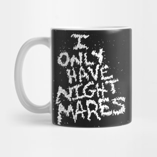 I Only Have Nightmares! (WHT) Mug